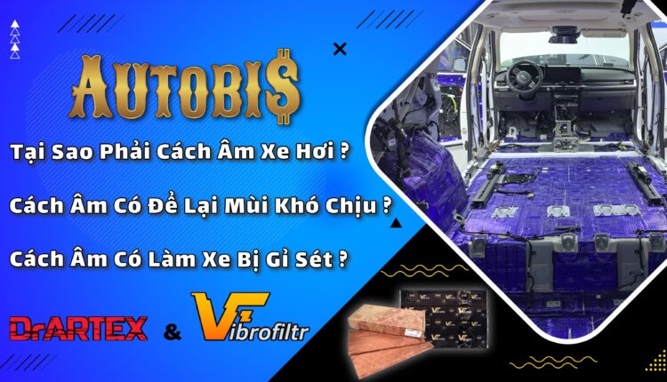 Cách âm chống ồn cho xe hơi ? Tìm hiểu về vật liệu và các vị trí cách âm | AUTOBIS | DrARTEX | Vibrofiltr